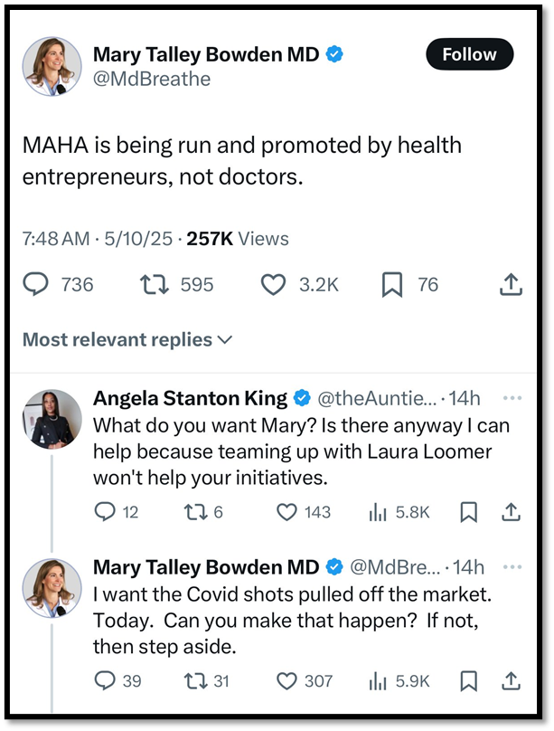 Screenshot of a Twitter exchange. Dr. Mary Talley Bowden tweets, “MAHA is being run and promoted by health entrepreneurs, not doctors.” Other users reply, including one asking about teaming up with Laura Loomer and Bowden mentioning wanting Covid shots off the market.